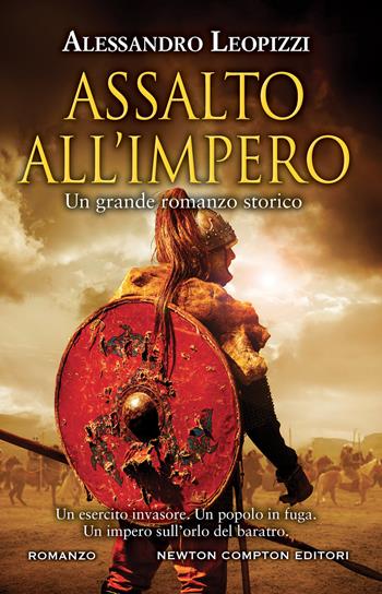 Assalto all'impero. Un esercito invasore. Un popolo in fuga. Un'impero sull'orlo del baratro - Alessandro Leopizzi - Libro Newton Compton Editori 2022, Nuova narrativa Newton | Libraccio.it