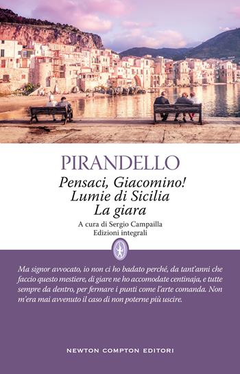 Pensaci, Giacomino!-Lumie di Sicilia-La giara - Luigi Pirandello - Libro Newton Compton Editori 2022, Classici moderni Newton | Libraccio.it