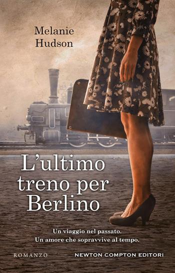 L' ultimo treno per Berlino - Melanie Hudson - Libro Newton Compton Editori 2022, 3.0 | Libraccio.it