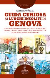 Guida curiosa ai luoghi insoliti di Genova. Le gemme meno conosciute del capoluogo ligure, dai siti preistorici a quelli vissuti da personaggi divenuti famosi