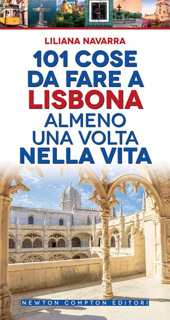 101 cose da fare a Lisbona almeno una volta nella vita - Liliana Navarra - Libro Newton Compton Editori 2022, 101 | Libraccio.it