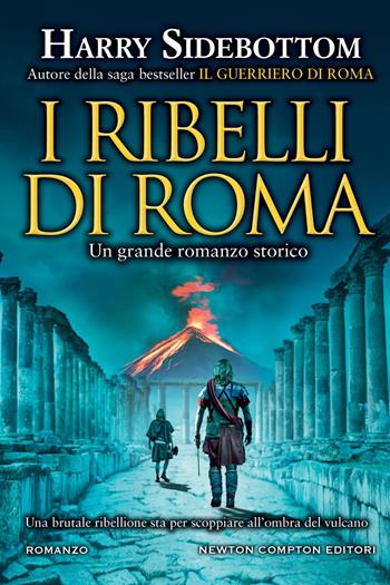 I ribelli di Roma - Harry Sidebottom - Libro Newton Compton Editori 2022, Nuova narrativa Newton | Libraccio.it