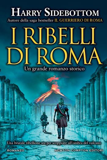 I ribelli di Roma - Harry Sidebottom - Libro Newton Compton Editori 2022, Nuova narrativa Newton | Libraccio.it