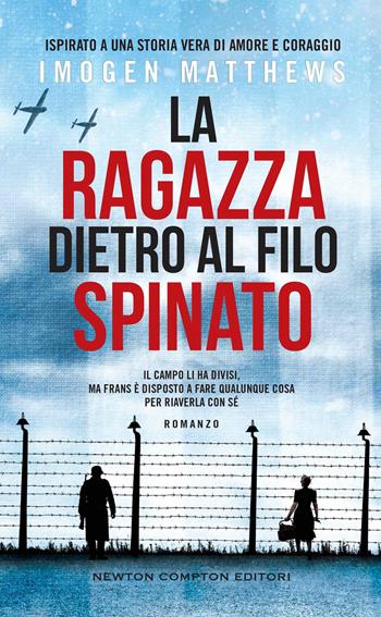 La ragazza dietro al filo spinato - Imogen Matthews - Libro Newton Compton Editori 2022, 3.0 | Libraccio.it