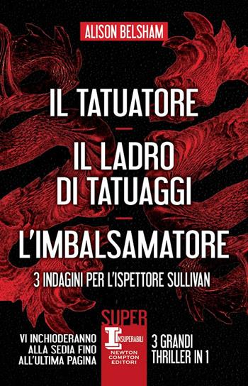 3 indagini per l’ispettore Sullivan: Il tatuatore-Il ladro di tatuaggi-L'imbalsamatore - Alison Belsham - Libro Newton Compton Editori 2023, SuperInsuperabili | Libraccio.it