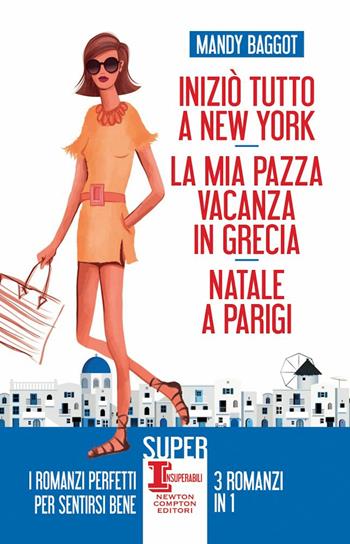 Iniziò tutto a New York-La mia pazza vacanza in Grecia-Natale a Parigi - Mandy Baggot - Libro Newton Compton Editori 2023, SuperInsuperabili | Libraccio.it