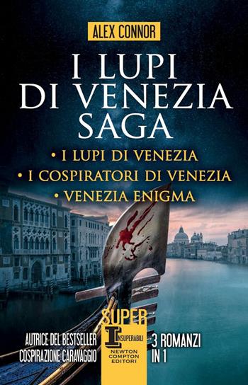 I lupi di Venezia; I Lupi di Venezia-I cospiratori di Venezia-Venezia enigma - Alex Connor - Libro Newton Compton Editori 2023, SuperInsuperabili | Libraccio.it