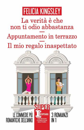 La verità è che non ti odio abbastanza-Appuntamento in terrazzo-Il mio regalo inaspettato - Felicia Kingsley - Libro Newton Compton Editori 2023, SuperInsuperabili | Libraccio.it