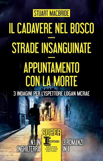 Il cadavere nel bosco-Strade insanguinate-Appuntamento con la morte. 3 indagini per l’ispettore Logan McRae - Stuart MacBride - Libro Newton Compton Editori 2023, SuperInsuperabili | Libraccio.it