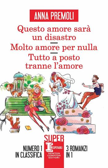 Questo amore sarà un disastro-Molto amore per nulla-Tutto a posto tranne l’amore - Anna Premoli - Libro Newton Compton Editori 2023, SuperInsuperabili | Libraccio.it