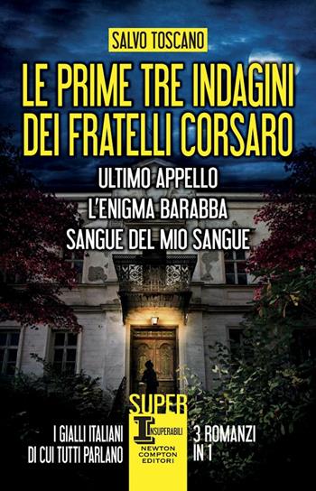 Le prime tre indagini dei fratelli Corsaro: Ultimo appello-L’enigma Barabba-Sangue del mio sangue - Salvo Toscano - Libro Newton Compton Editori 2023, SuperInsuperabili | Libraccio.it