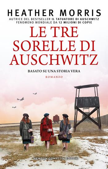 Le tre sorelle di Auschwitz - Heather Morris - Libro Newton Compton Editori 2023, 3.0 | Libraccio.it