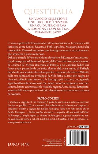 Guida curiosa ai luoghi insoliti della Romagna. Le storie più strane e misteriose della regione, raccontate dalle sue città, dai suoi palazzi e dalle sue vie - Paolo Cortesi - Libro Newton Compton Editori 2022, Quest'Italia | Libraccio.it