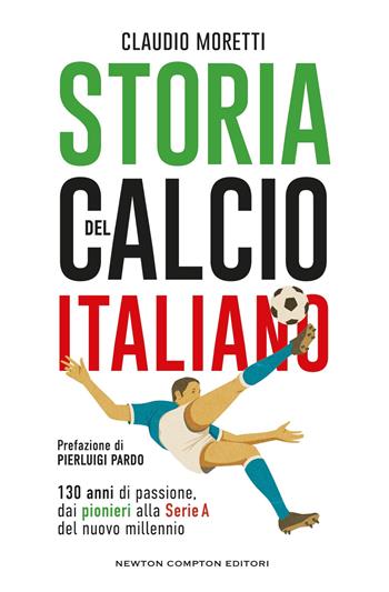 Storia del calcio italiano - Claudio Moretti - Libro Newton Compton Editori 2025, Grandi manuali Newton | Libraccio.it