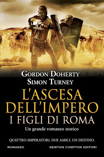 L' ascesa dell'impero. I figli di Roma - Gordon Doherty, Simon Turney - Libro Newton Compton Editori 2022, Nuova narrativa Newton | Libraccio.it