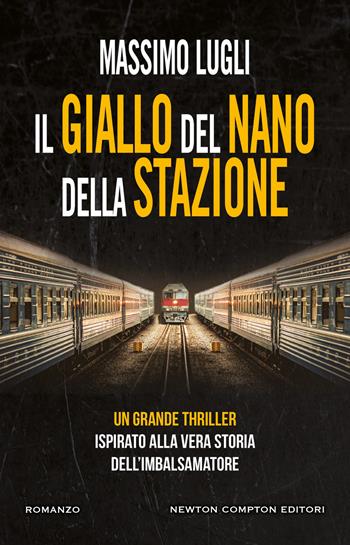 Il giallo del nano della stazione - Massimo Lugli - Libro Newton Compton Editori 2022, Nuova narrativa Newton | Libraccio.it