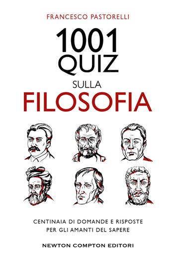 1001 quiz sulla filosofia. Centinaia di domande e risposte per gli amanti del sapere - Francesco Pastorelli - Libro Newton Compton Editori 2022, Grandi manuali Newton | Libraccio.it