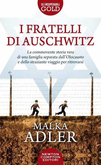 I fratelli di Auschwitz - Malka Adler - Libro Newton Compton Editori 2022, Gli insuperabili Gold | Libraccio.it