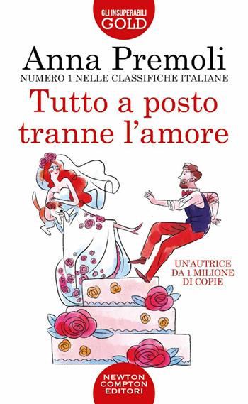 Tutto a posto tranne l'amore - Anna Premoli - Libro Newton Compton Editori 2022, Gli insuperabili Gold | Libraccio.it