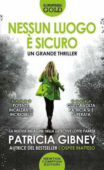 Nessun luogo è sicuro - Patricia Gibney - Libro Newton Compton Editori 2022, Gli insuperabili Gold | Libraccio.it