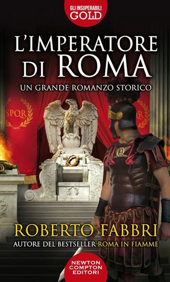 L' imperatore di Roma - Roberto Fabbri - Libro Newton Compton Editori 2022, Gli insuperabili Gold | Libraccio.it