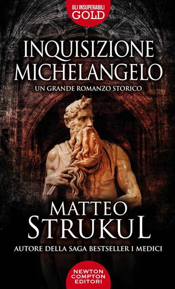 Inquisizione Michelangelo - Matteo Strukul - Libro Newton Compton Editori 2022, Gli insuperabili Gold | Libraccio.it