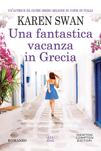 Una fantastica vacanza in Grecia - Karen Swan - Libro Newton Compton Editori 2022, King | Libraccio.it