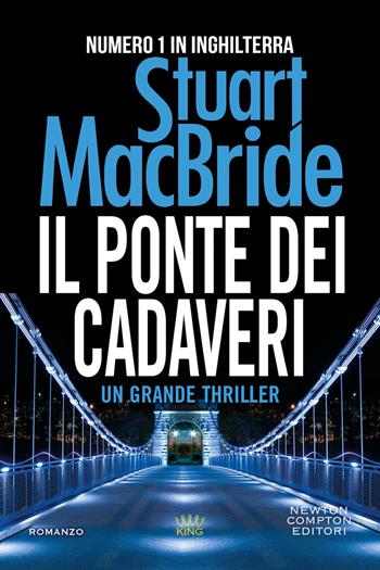 Il ponte dei cadaveri - Stuart MacBride - Libro Newton Compton Editori 2022, King | Libraccio.it