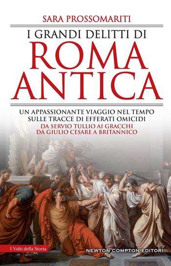 I grandi delitti di Roma antica - Sara Prossomariti - Libro Newton Compton Editori 2022, I volti della storia | Libraccio.it
