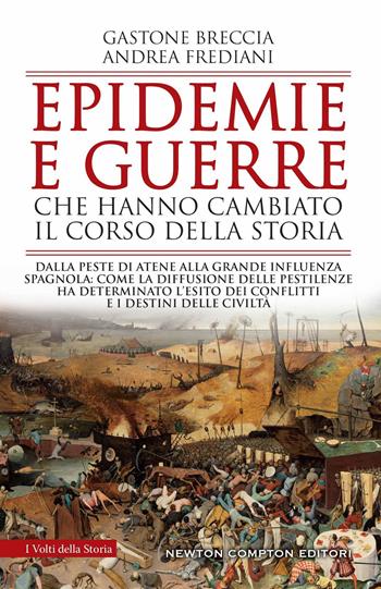 Epidemie e guerre che hanno cambiato il corso della storia. Dalla peste di Atene alla grande influenza spagnola: come la diffusione delle pestilenze ha determinato l'esito dei conflitti e i destini delle civiltà - Gastone Breccia, Andrea Frediani - Libro Newton Compton Editori 2022, I volti della storia | Libraccio.it