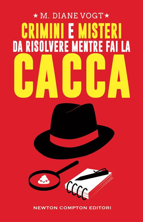 Crimini e misteri da risolvere mentre fai la cacca - M. Diane Vogt - Libro  Newton Compton Editori