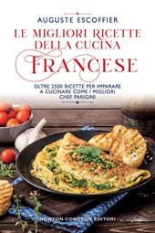 Le migliori ricette della cucina francese. Oltre 2500 ricette per imparare a cucinare come i migliori chef parigini