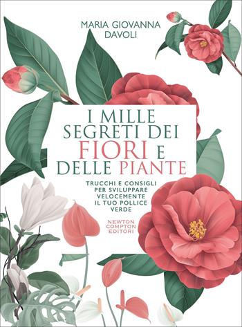 I mille segreti dei fiori e delle piante. Trucchi e consigli per sviluppare velocemente il tuo pollice verde - Maria Giovanna Davoli - Libro Newton Compton Editori 2022, Grandi manuali Newton | Libraccio.it