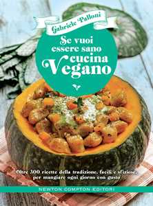 Image of Se vuoi essere sano cucina vegano. Oltre 300 ricette della tradiz...