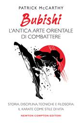 Bubishi: l'antica arte orientale di combattere. Storia, disciplina, tecniche e filosofia: il karate come stile di vita