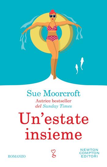 Un'estate insieme - Sue Moorcroft - Libro Newton Compton Editori 2022, Anagramma | Libraccio.it