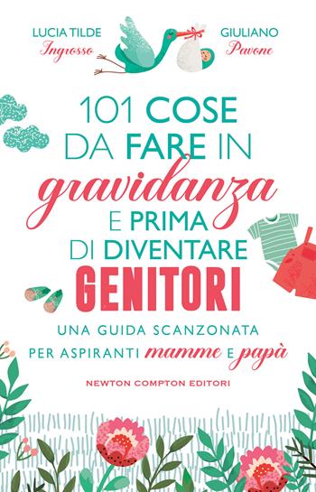 101 cose da fare in gravidanza e prima di diventare genitori - Lucia Tilde Ingrosso, Giuliano Pavone - Libro Newton Compton Editori 2022, Grandi manuali Newton | Libraccio.it