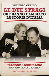 Le due stragi che hanno cambiato la storia d'Italia. Falcone e Borsellino. Da Capaci a via D'Amelio