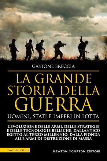 La grande storia della guerra. Uomini, Stati e imperi in lotta - Gastone Breccia - Libro Newton Compton Editori 2025, I volti della storia | Libraccio.it
