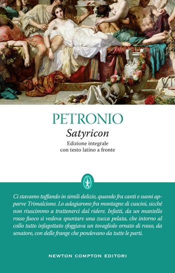 Satyricon. Testo latino a fronte. Ediz. integrale - Arbitro Petronio - Libro Newton Compton Editori 2022, Classici moderni Newton | Libraccio.it