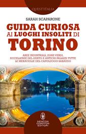 Guida curiosa ai luoghi insoliti di Torino. Aree industriali, zone verdi, eccellenze del gusto e antichi palazzi: tutte le meraviglie del capoluogo sabaudo