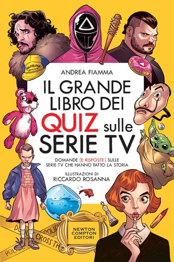 Il grande libro dei quiz sulle serie tv. Domande (e risposte) sulle serie TV che hanno fatto la storia - Andrea Fiamma - Libro Newton Compton Editori 2022, Grandi manuali Newton | Libraccio.it