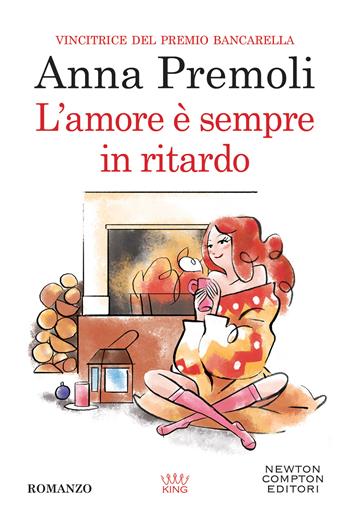 L'amore è sempre in ritardo - Anna Premoli - Libro Newton Compton Editori 2022, King | Libraccio.it