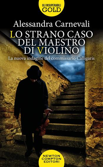 Lo strano caso del maestro di violino. Un nuovo caso per il commissario Calligaris - Alessandra Carnevali - Libro Newton Compton Editori 2023, Gli insuperabili Gold | Libraccio.it