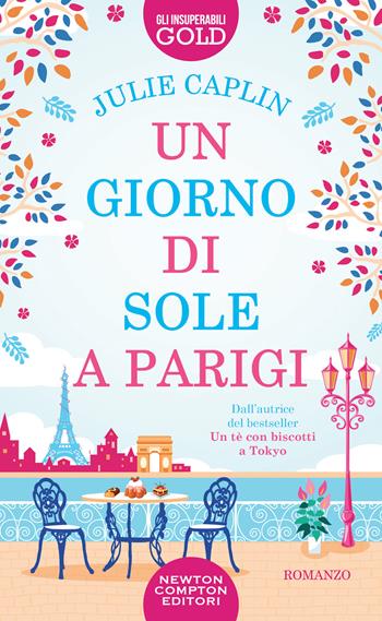 Un giorno di sole a Parigi - Julie Caplin - Libro Newton Compton Editori 2023, Gli insuperabili Gold | Libraccio.it
