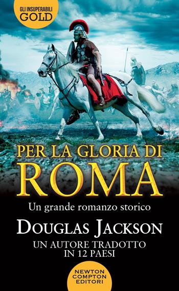 Per la gloria di Roma - Douglas Jackson - Libro Newton Compton Editori 2023, Gli insuperabili Gold | Libraccio.it
