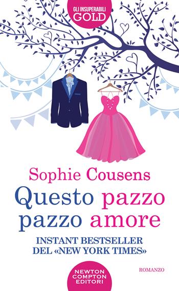 Questo pazzo pazzo amore - Sophie Cousens - Libro Newton Compton Editori 2023, Gli insuperabili Gold | Libraccio.it