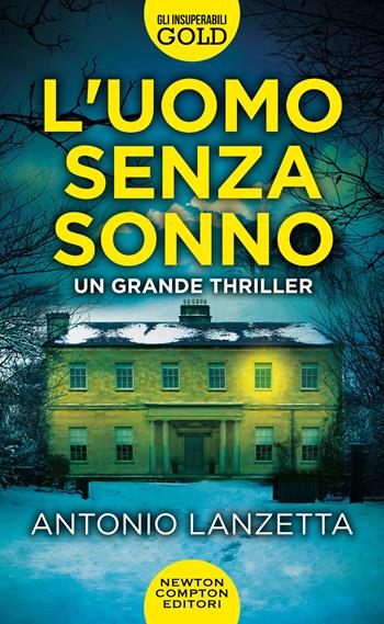 L'uomo senza sonno - Antonio Lanzetta - Libro Newton Compton Editori 2023, Gli insuperabili Gold | Libraccio.it