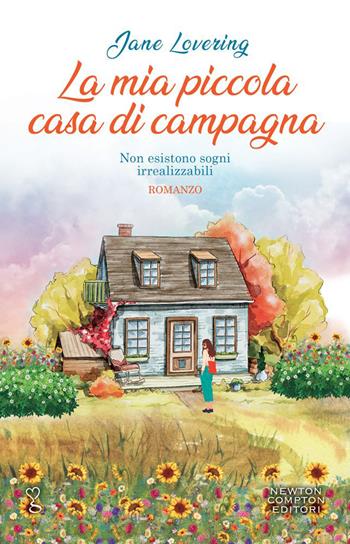 La mia piccola casa di campagna - Jane Lovering - Libro Newton Compton Editori 2022, Anagramma | Libraccio.it