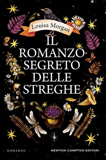 Il romanzo segreto delle streghe - Louisa Morgan - Libro Newton Compton Editori 2023, Nuova narrativa Newton | Libraccio.it